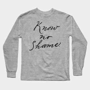 know no shame Long Sleeve T-Shirt